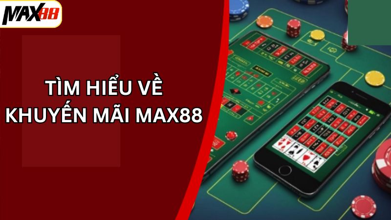 Khuyến Mãi Max88 - Nhận Lấy Phần Quà Đặc Biệt Cho Hội Viên 1 Sơ lược đôi nét về chương trình ưu đãi Max88